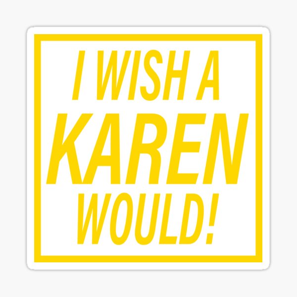 Item preview, I wish a karen would designed and sold by Ms-Nach.