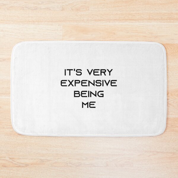 Item preview, It's Very Expensive Being Me designed and sold by MJLdesigns.