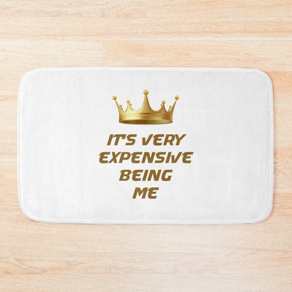 Item preview, It's Very Expensive Being Me designed and sold by MJLdesigns.