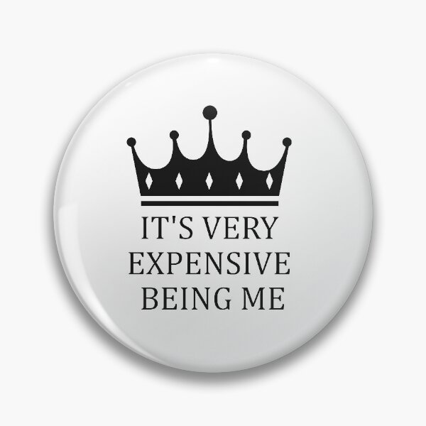 Item preview, It's Very Expensive Being Me designed and sold by MJLdesigns.