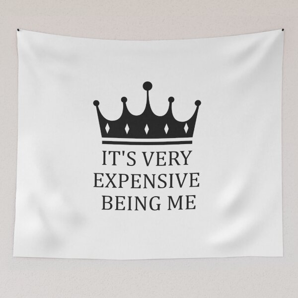 Item preview, It's Very Expensive Being Me designed and sold by MJLdesigns.