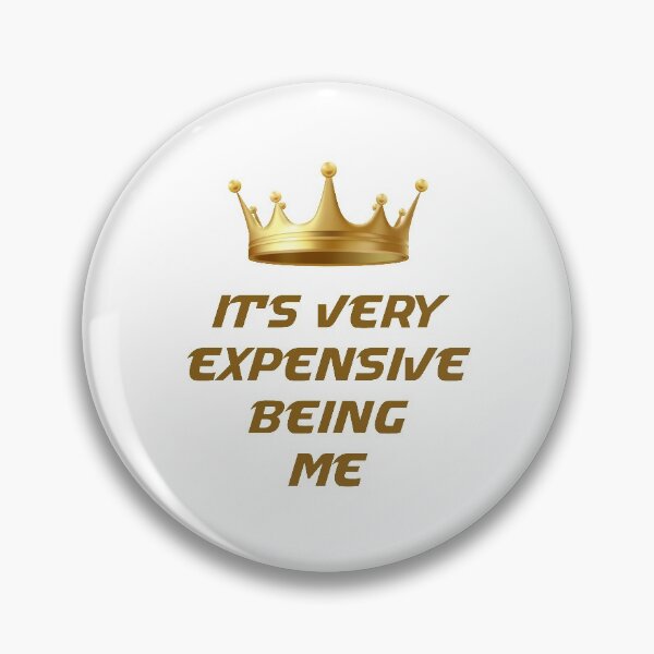 Item preview, It's Very Expensive Being Me designed and sold by MJLdesigns.