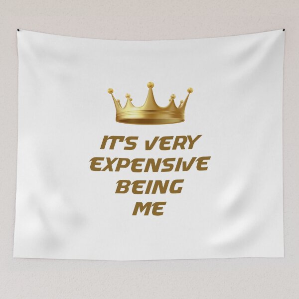 Item preview, It's Very Expensive Being Me designed and sold by MJLdesigns.