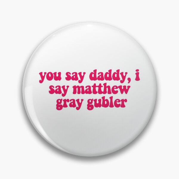 Item preview, you say daddy, i say matthew gray gubler designed and sold by reaganreese.
