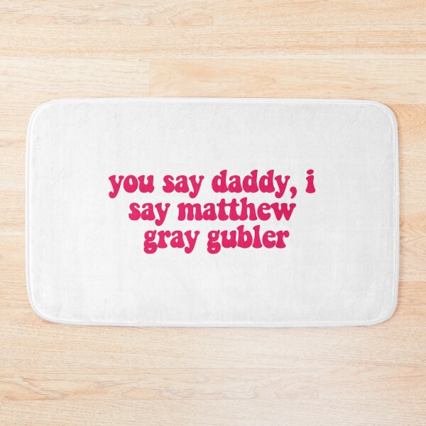 Item preview, you say daddy, i say matthew gray gubler designed and sold by reaganreese.