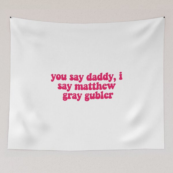 Item preview, you say daddy, i say matthew gray gubler designed and sold by reaganreese.