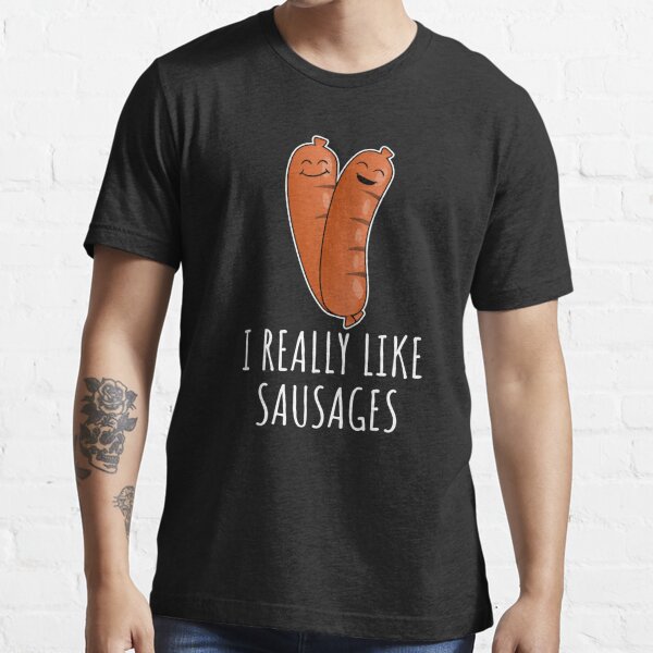 I Really Like Sausages T Shirt For Sale By Luna May Redbubble Meat T Shirts Sausage T