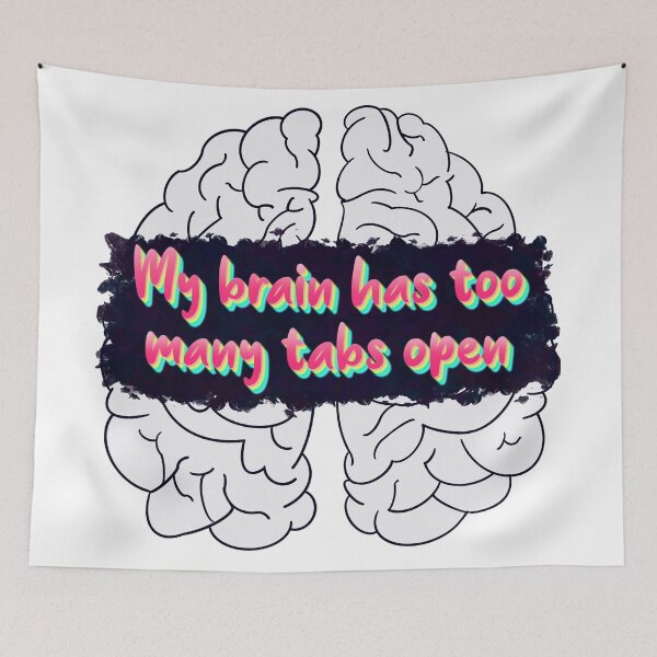 Item preview, My Brain Has Too Many Open Tabs designed and sold by Elle  Hazlett.