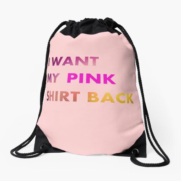 I want my pink shirt back Drawstring Bag