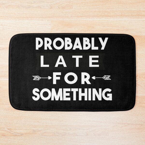 Item preview, Probably Late For Something designed and sold by POSITIVEHL HL.