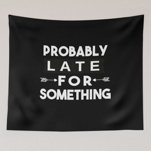 Item preview, Probably Late For Something designed and sold by POSITIVEHL HL.