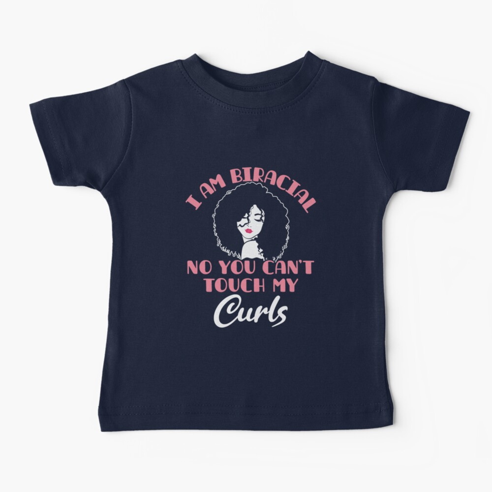 I Am Biracial No You Can't Touch My Curls Baby T-Shirt
