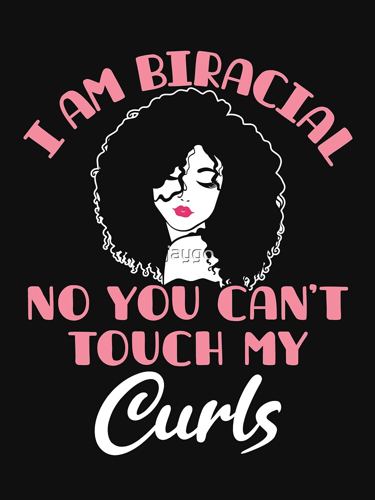 "I Am Biracial No You Can't Touch My Curls" Tshirt for Sale by jaygo