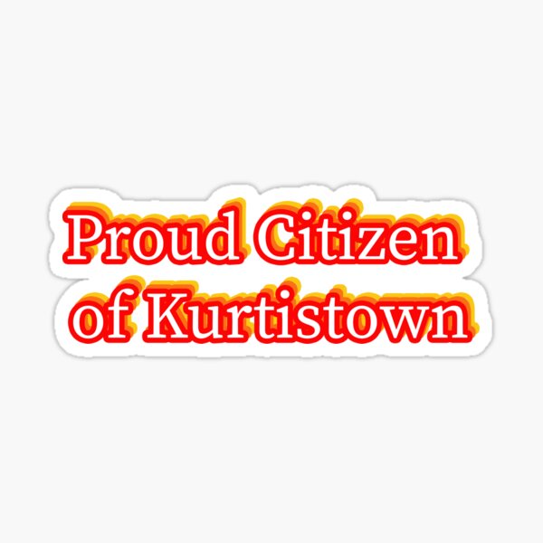 Proud citizen of Kurtistown Sticker