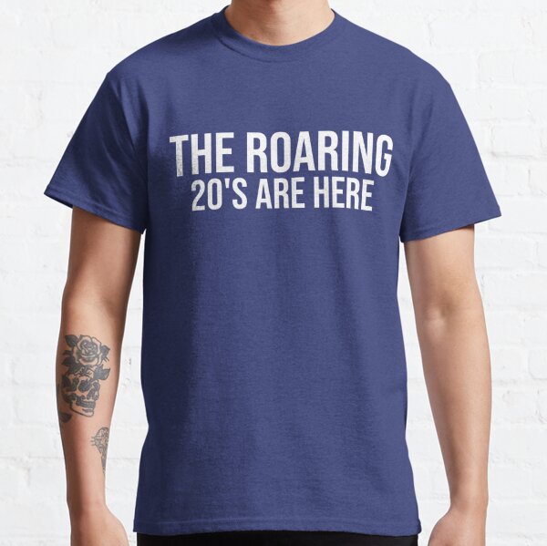 The Roaring 20s Are Here Classic T-Shirt