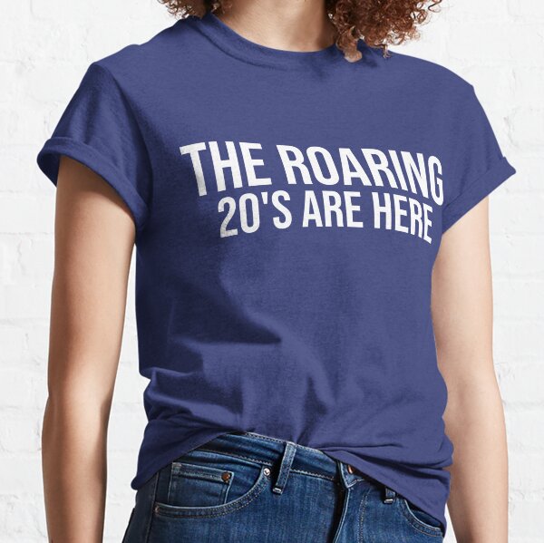 The Roaring 20s Are Here Classic T-Shirt