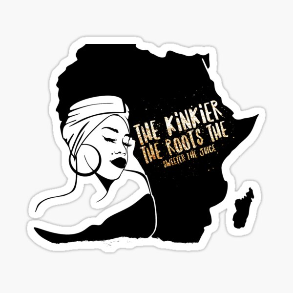 The Kinkier The Roots, The Sweeter The Juice Sticker