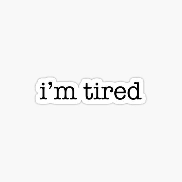 i’m tired Sticker