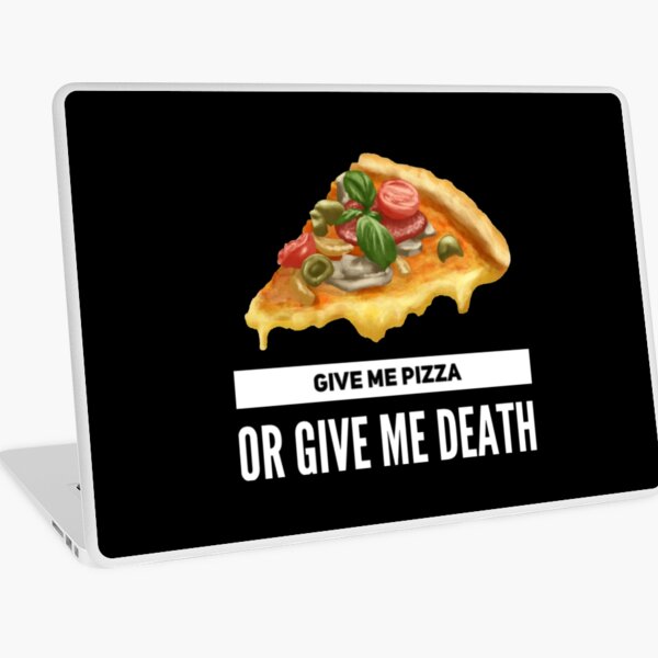 Give Me Pizza Or Give Me Death