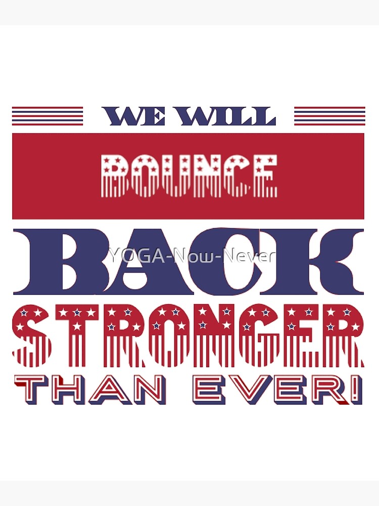 We Will Bounce Back Stronger Than Ever Usa Poster For Sale By Yoga