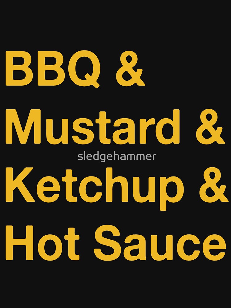 sauces & condiments & BBQs & good times by sledgehammer