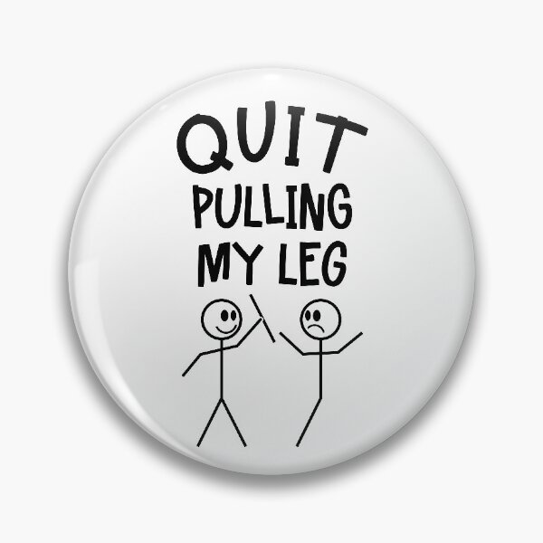 Item preview, Quit Pulling My Leg Funny Visual Pun designed and sold by Maria Garcia.