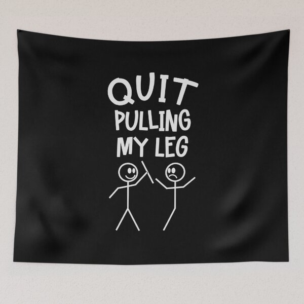Item preview, Quit Pulling My Leg Funny Visual Pun designed and sold by Maria Garcia.