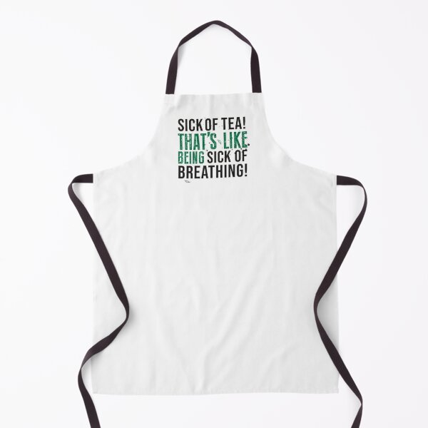 Avatar The Last Airbender Uncle Iroh Tea Quote For Tea Lovers: Sick of Tea is Like Being Sick of Breathing! Apron