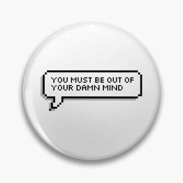 Item preview, You must be out of your damn mind designed and sold by honeysticks.