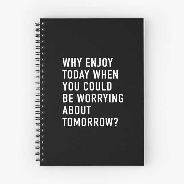 Item preview, Why Enjoy Today When You Can Be Worrying About Tomorrow? (Black) designed and sold by quoteedesigns.
