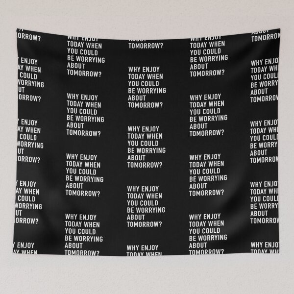 Item preview, Why Enjoy Today When You Can Be Worrying About Tomorrow? (Black) designed and sold by quoteedesigns.