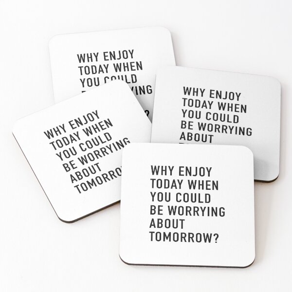 Item preview, Why Enjoy Today When You Can Be Worrying About Tomorrow? designed and sold by quoteedesigns.