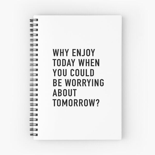 Item preview, Why Enjoy Today When You Can Be Worrying About Tomorrow? designed and sold by quoteedesigns.