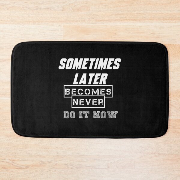 Item preview, Sometimes Later Becomes Never Do It Now designed and sold by whaleharmony.