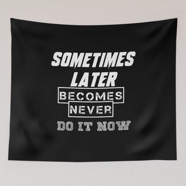 Item preview, Sometimes Later Becomes Never Do It Now designed and sold by whaleharmony.