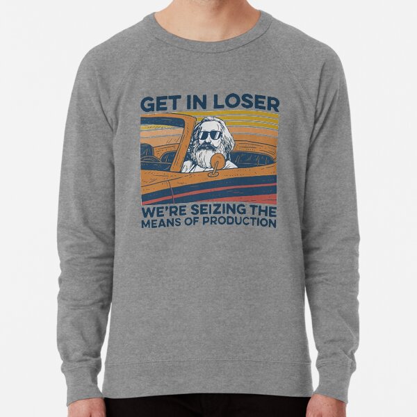 Science Get In Loser we're seizing the means of productions Lightweight Sweatshirt