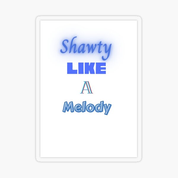 shawty like a melody Sticker for Sale by Komodo11