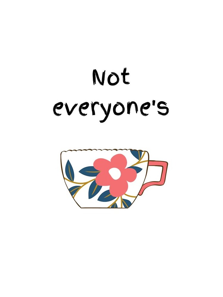 not everyone's cup of tea shirt