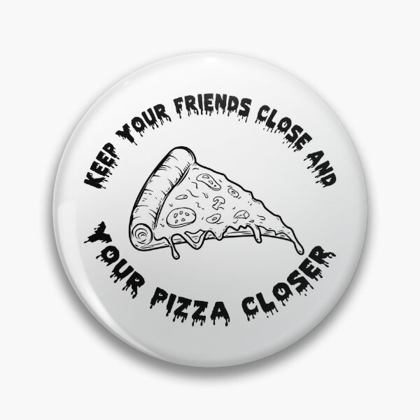 Item preview, Keep Your Friends Close and Your Pizza Closer designed and sold by Selective.