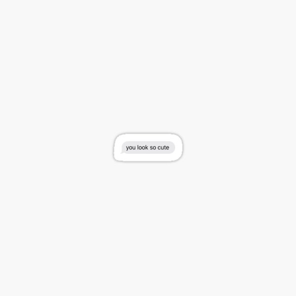 you-look-so-cute-text-message-sticker-sticker-by-sashiie-redbubble