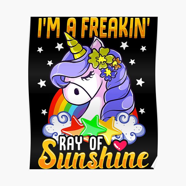 Sarcastic I'm A Freakin' Ray of Sunshine Unicorn Poster