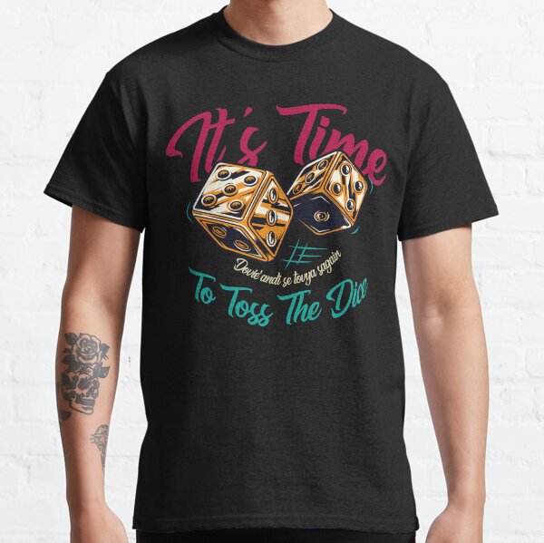 It's Time To Toss The Dice Classic T-Shirt