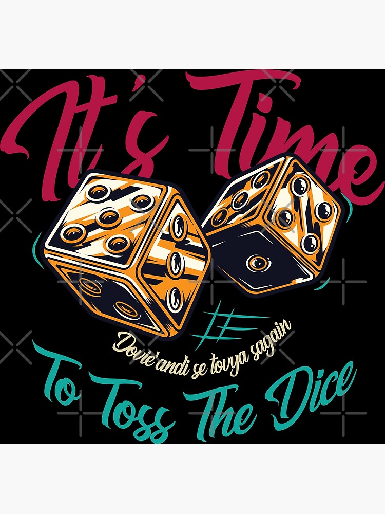 "It's Time To Toss The Dice" Poster for Sale by ruiazevedo Redbubble