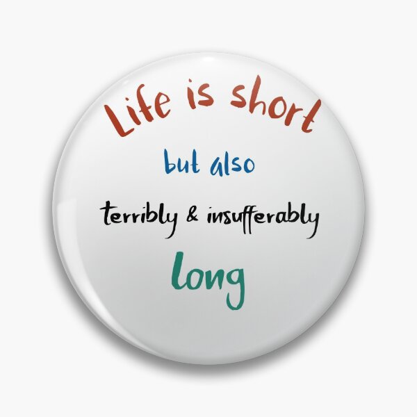 Item preview, Life is short but also terribly & insufferably long  designed and sold by cathelkav.