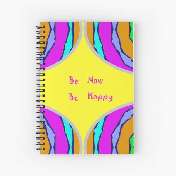 Be Now - Be Happy - Be Now Spiral Notebook