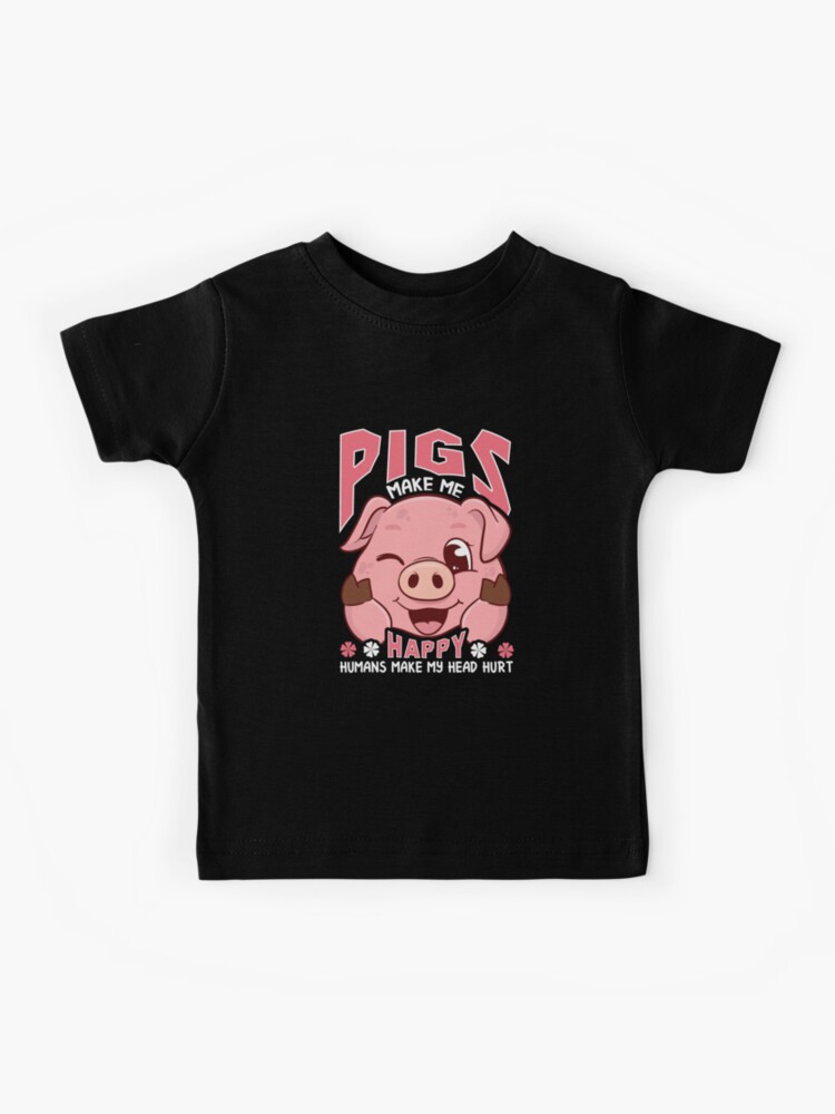 Pigs Make Me Happy Humans Make My Head Hurt Funny Tshirt Pigs Make Me Happy Humans Make My Head Hurt Funny Tshirt