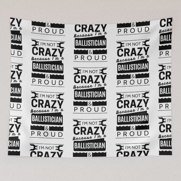 Item preview, I'm Not Crazy because I'm a Ballistician and Proud designed and sold by Torique.