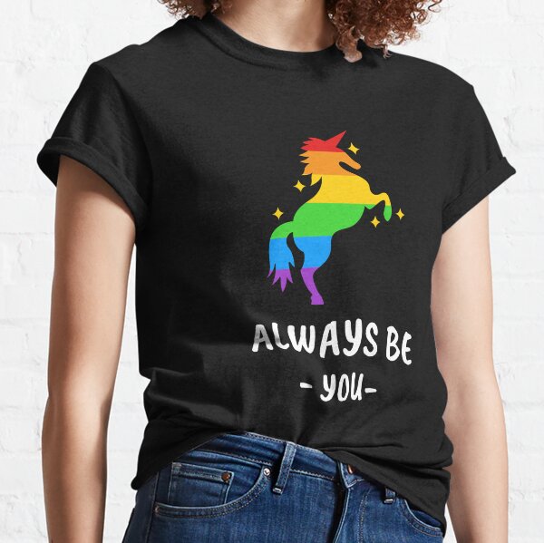 PRIDE UNICORN ALWAYS BE YOU Classic T-Shirt