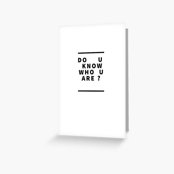 Do U Know Who U Are Greeting Card By Sabrinasshirt Redbubble