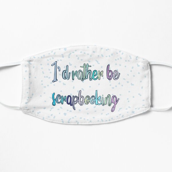 I’d rather be scrapbooking Mask